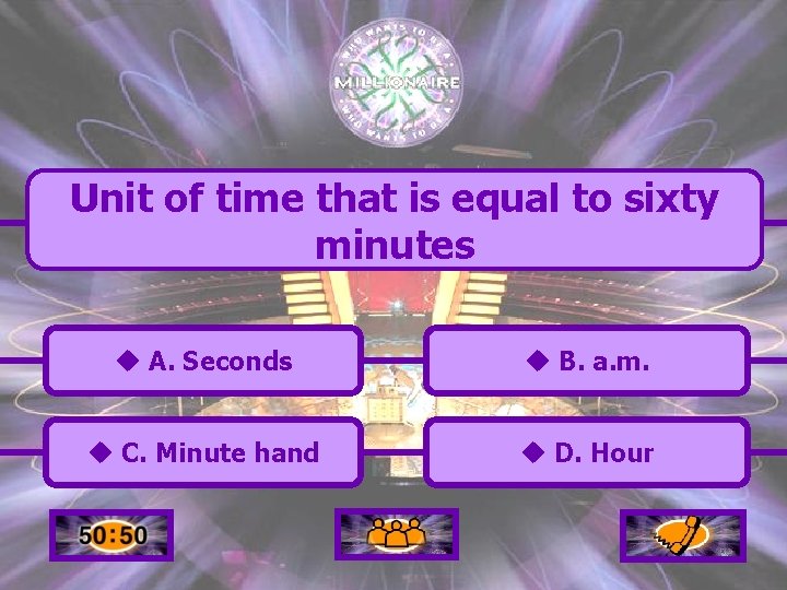 Unit of time that is equal to sixty minutes u A. Seconds u B.