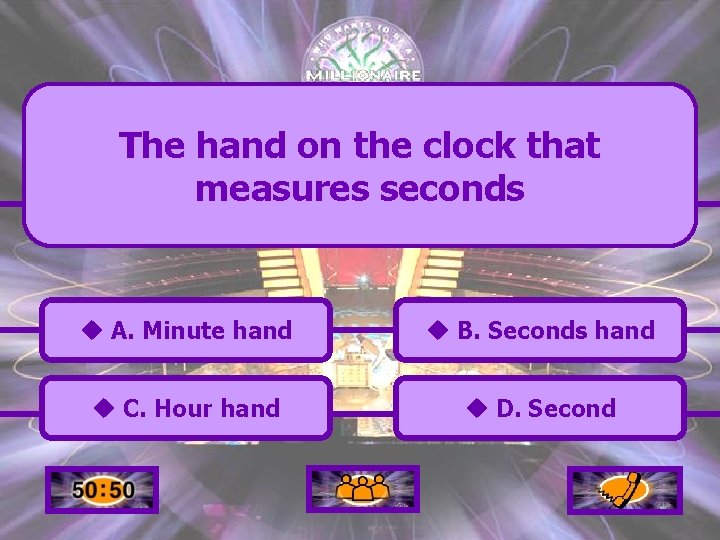 The hand on the clock that measures seconds u A. Minute hand u B.