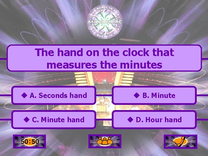 The hand on the clock that measures the minutes u A. Seconds hand u