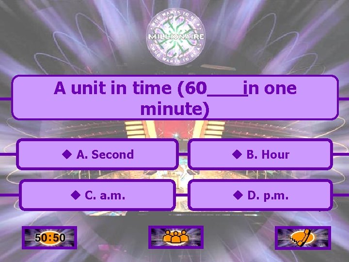 A unit in time (60 minute) in one u A. Second u B. Hour
