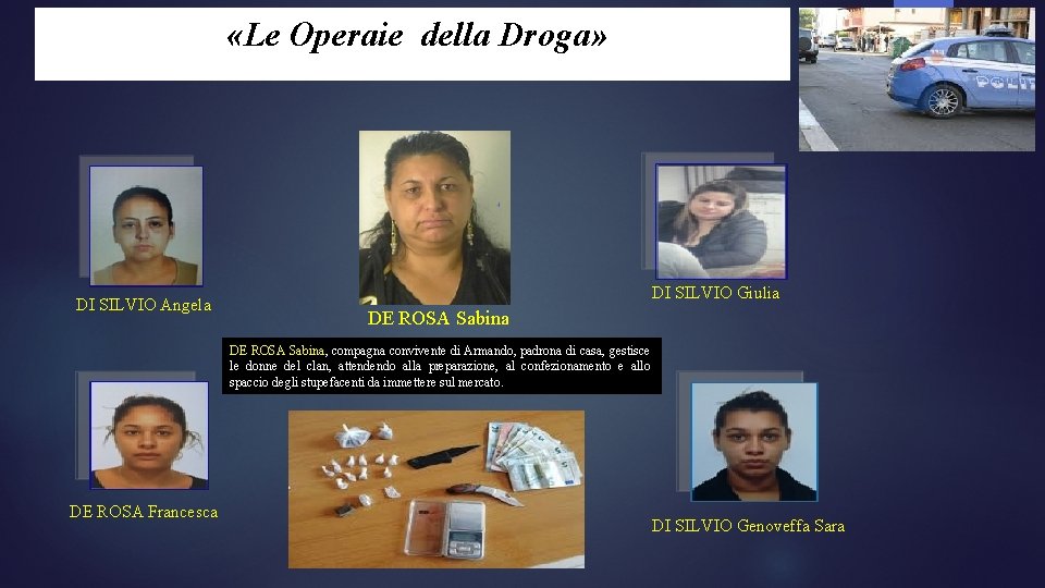  «Le Operaie della Droga» DI SILVIO Angela DI SILVIO Giulia DE ROSA Sabina,