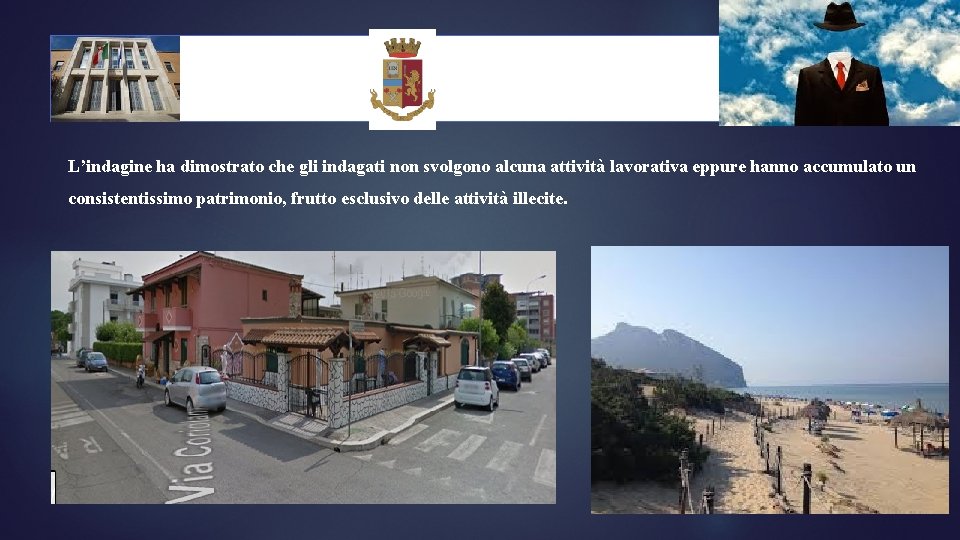 L’indagine ha dimostrato che gli indagati non svolgono alcuna attività lavorativa eppure hanno accumulato