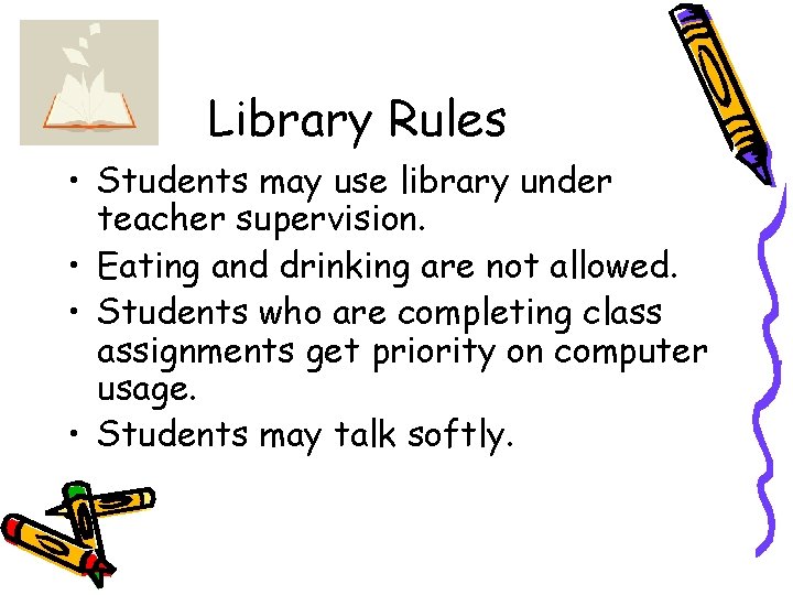 Library Rules • Students may use library under teacher supervision. • Eating and drinking