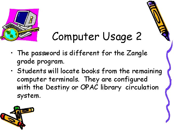 Computer Usage 2 • The password is different for the Zangle grade program. •