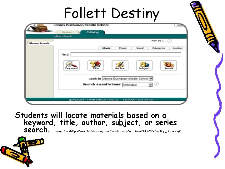 Follett Destiny Students will locate materials based on a keyword, title, author, subject, or