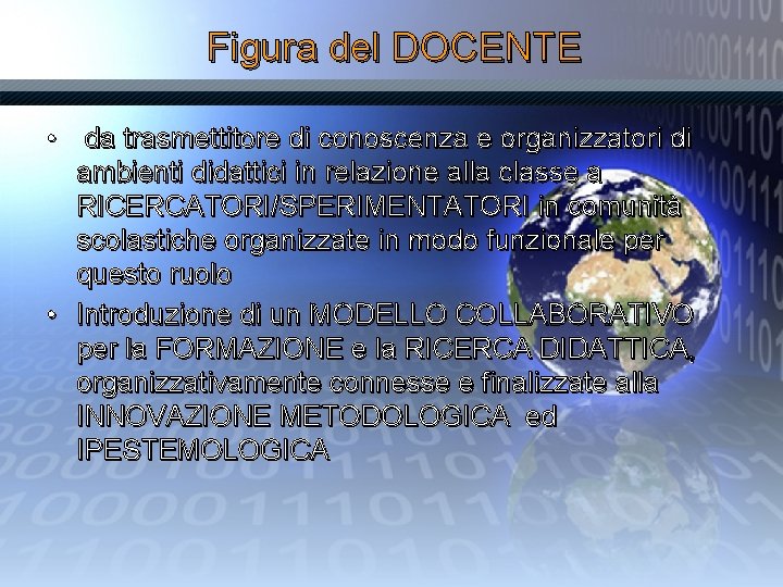 Figura del DOCENTE • da trasmettitore di conoscenza e organizzatori di ambienti didattici in