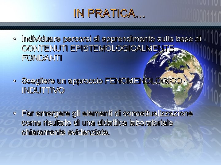 IN PRATICA… • Individuare percorsi di apprendimento sulla base di CONTENUTI EPISTEMOLOGICALMENTE FONDANTI •