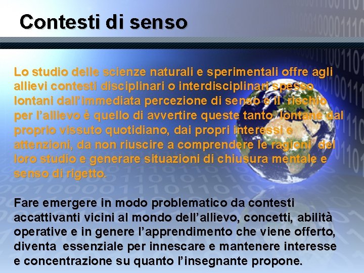 Contesti di senso Lo studio delle scienze naturali e sperimentali offre agli allievi contesti