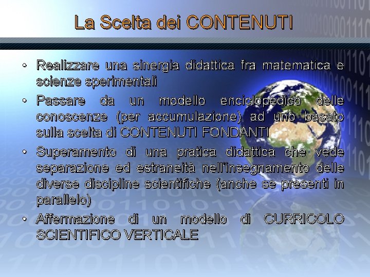 La Scelta dei CONTENUTI • Realizzare una sinergia didattica fra matematica e scienze sperimentali