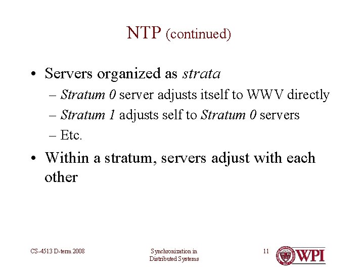NTP (continued) • Servers organized as strata – Stratum 0 server adjusts itself to