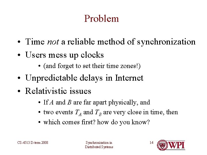 Problem • Time not a reliable method of synchronization • Users mess up clocks