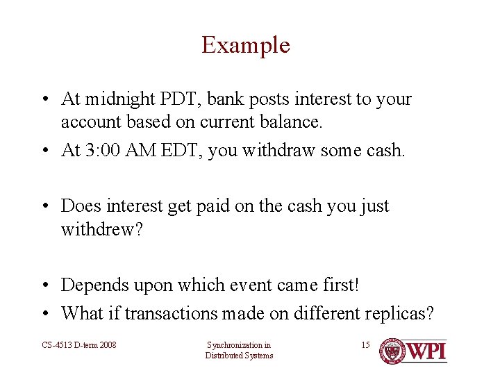 Example • At midnight PDT, bank posts interest to your account based on current