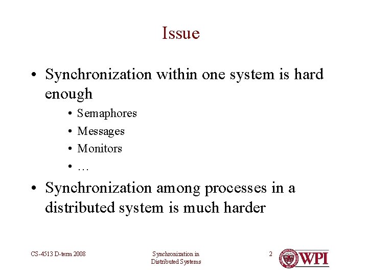 Issue • Synchronization within one system is hard enough • • Semaphores Messages Monitors