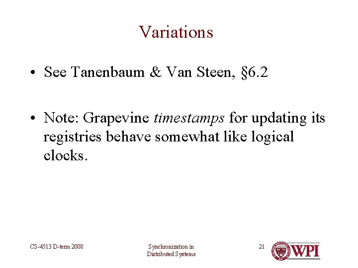 Variations • See Tanenbaum & Van Steen, § 6. 2 • Note: Grapevine timestamps