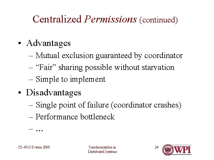 Centralized Permissions (continued) • Advantages – Mutual exclusion guaranteed by coordinator – “Fair” sharing