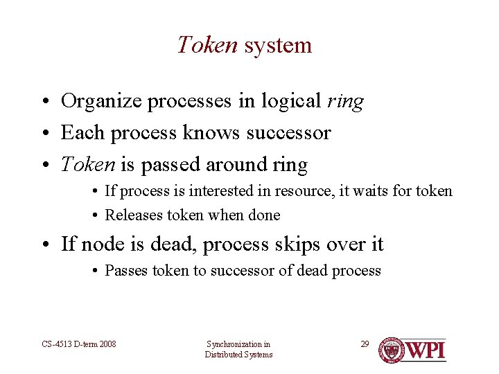 Token system • Organize processes in logical ring • Each process knows successor •