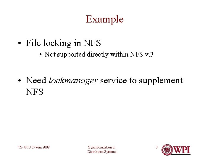 Example • File locking in NFS • Not supported directly within NFS v. 3