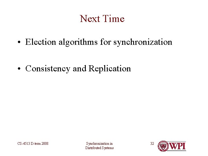 Next Time • Election algorithms for synchronization • Consistency and Replication CS-4513 D-term 2008