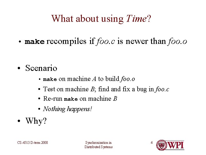What about using Time? • make recompiles if foo. c is newer than foo.