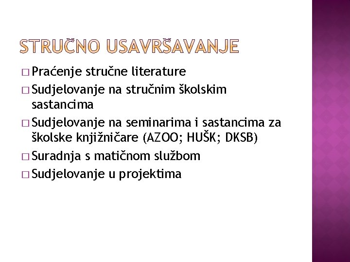 � Praćenje stručne literature � Sudjelovanje na stručnim školskim sastancima � Sudjelovanje na seminarima
