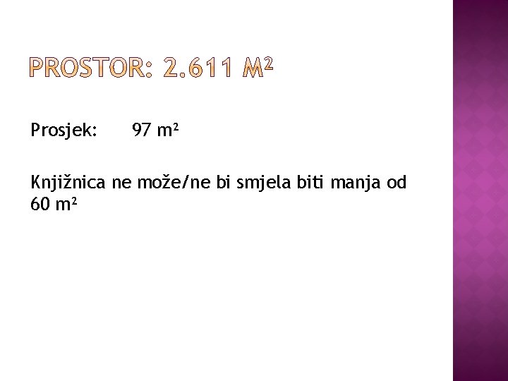 Prosjek: 97 m² Knjižnica ne može/ne bi smjela biti manja od 60 m² 