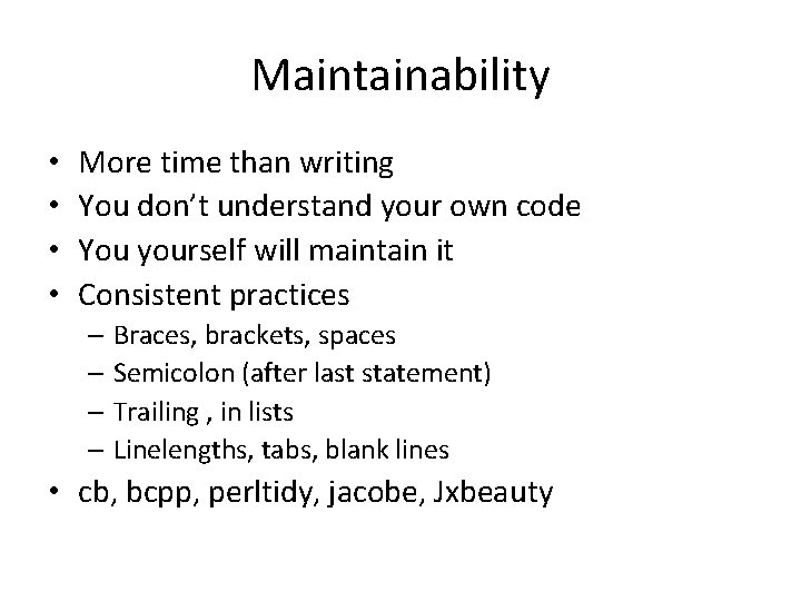 Maintainability • • More time than writing You don’t understand your own code You