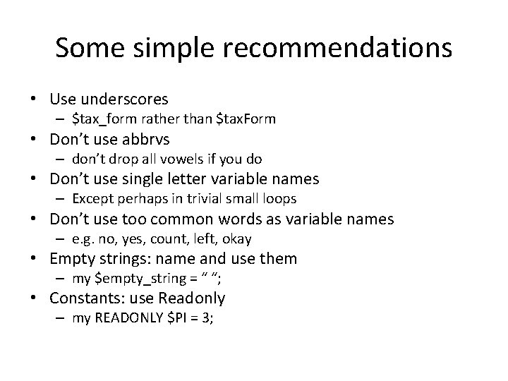 Some simple recommendations • Use underscores – $tax_form rather than $tax. Form • Don’t