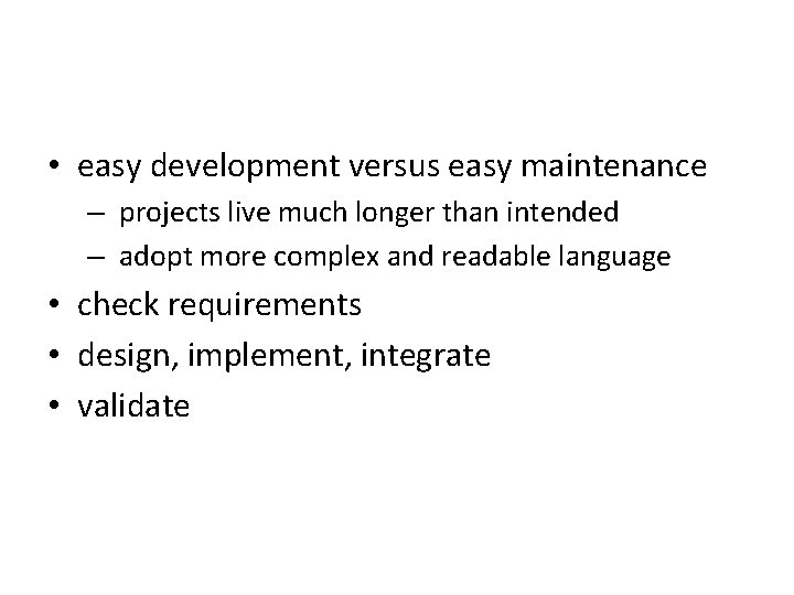  • easy development versus easy maintenance – projects live much longer than intended