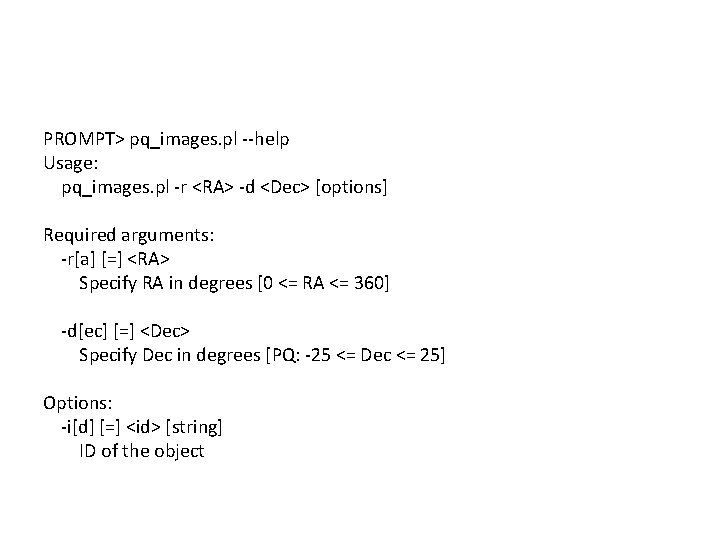 PROMPT> pq_images. pl --help Usage: pq_images. pl -r <RA> -d <Dec> [options] Required arguments: