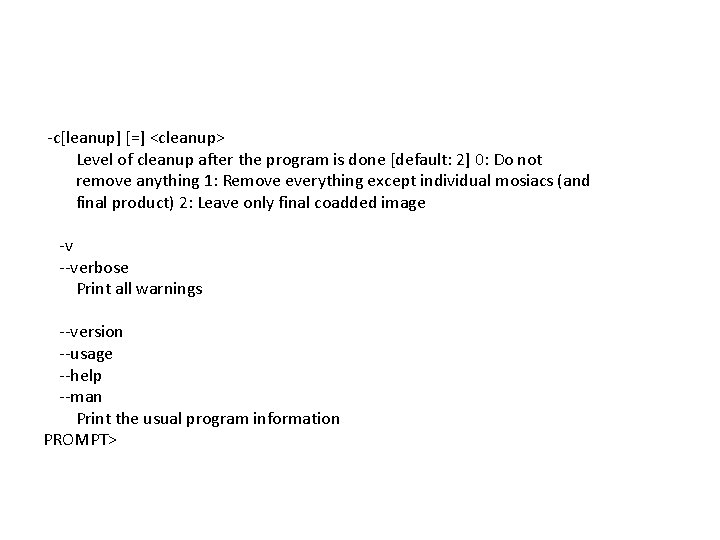 -c[leanup] [=] <cleanup> Level of cleanup after the program is done [default: 2] 0: