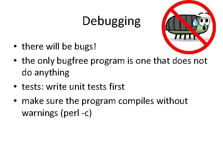 Debugging • there will be bugs! • the only bugfree program is one that