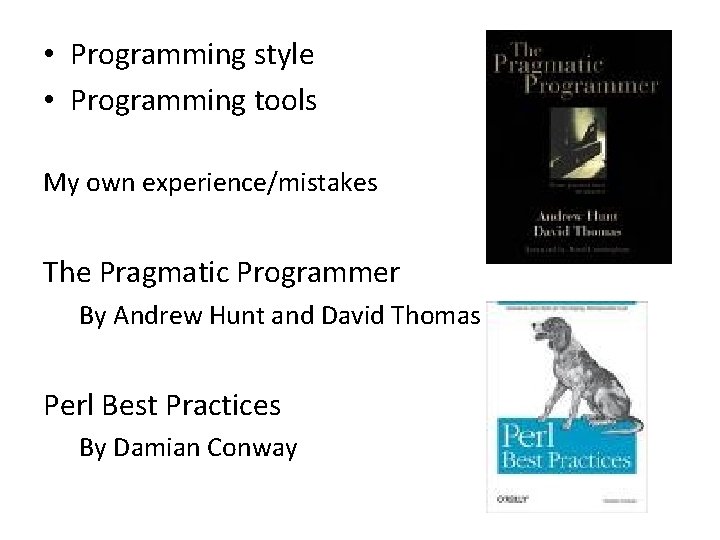  • Programming style • Programming tools My own experience/mistakes The Pragmatic Programmer By