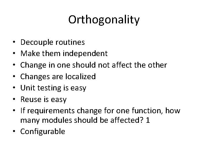 Orthogonality Decouple routines Make them independent Change in one should not affect the other