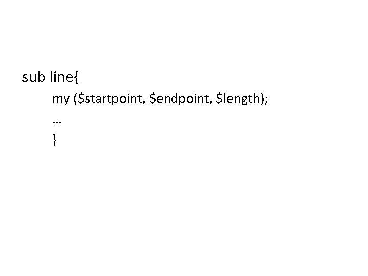 sub line{ my ($startpoint, $endpoint, $length); … } 