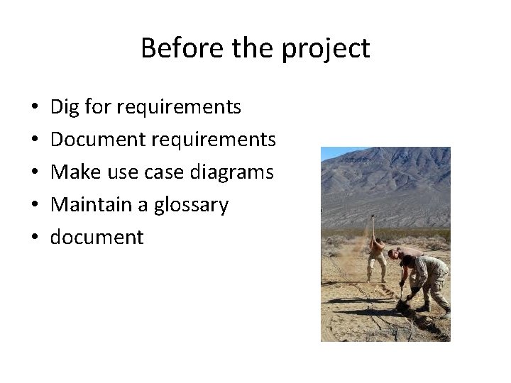 Before the project • • • Dig for requirements Document requirements Make use case