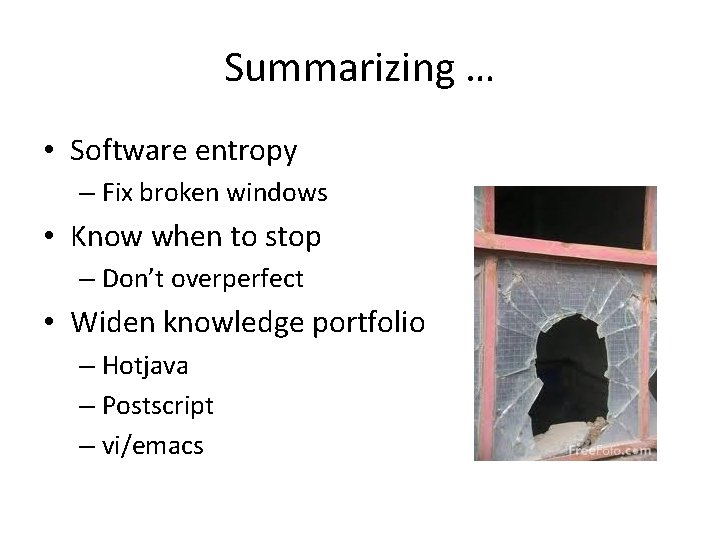Summarizing … • Software entropy – Fix broken windows • Know when to stop