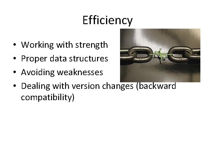 Efficiency • • Working with strength Proper data structures Avoiding weaknesses Dealing with version