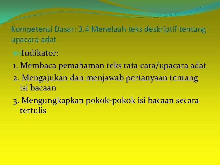 Kompetensi Dasar: 3. 4 Menelaah teks deskriptif tentang upacara adat Indikator: 1. Membaca pemahaman