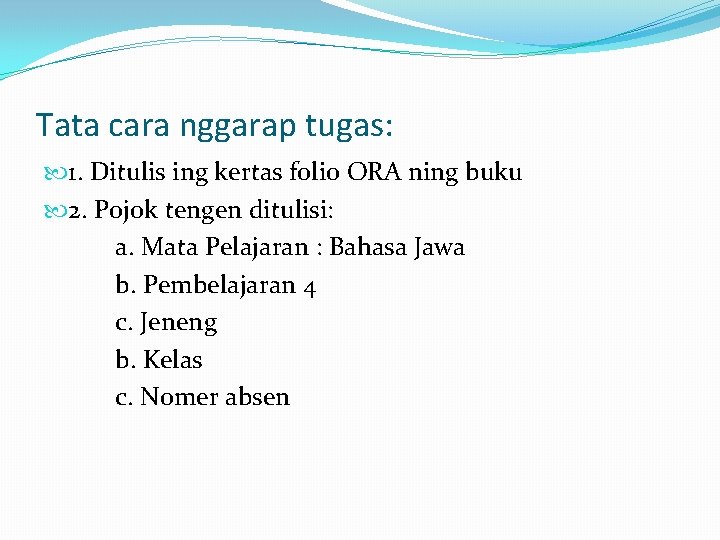 Tata cara nggarap tugas: 1. Ditulis ing kertas folio ORA ning buku 2. Pojok