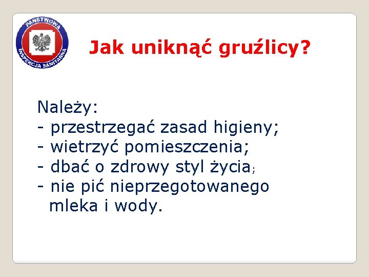 Jak uniknąć gruźlicy? Należy: - przestrzegać zasad higieny; - wietrzyć pomieszczenia; - dbać o