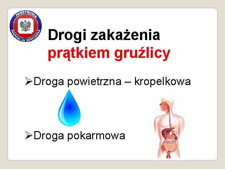 Drogi zakażenia prątkiem gruźlicy ØDroga powietrzna – kropelkowa ØDroga pokarmowa 