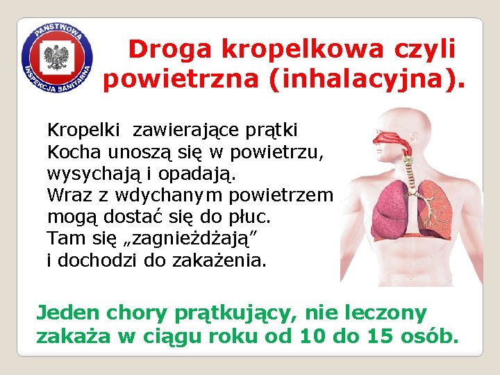 Droga kropelkowa czyli powietrzna (inhalacyjna). Kropelki zawierające prątki Kocha unoszą się w powietrzu, wysychają