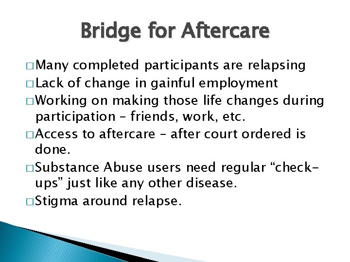 Bridge for Aftercare � Many completed participants are relapsing � Lack of change in
