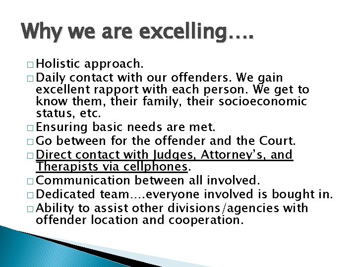 Why we are excelling…. � Holistic approach. � Daily contact with our offenders. We