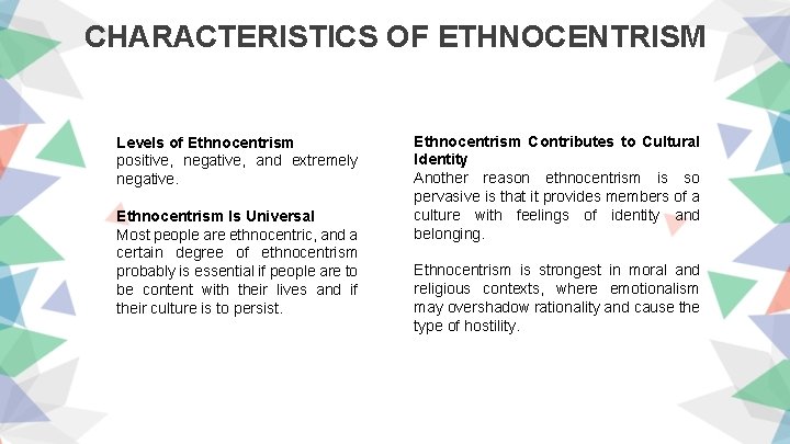 CHARACTERISTICS OF ETHNOCENTRISM Levels of Ethnocentrism positive, negative, and extremely negative. Ethnocentrism Is Universal