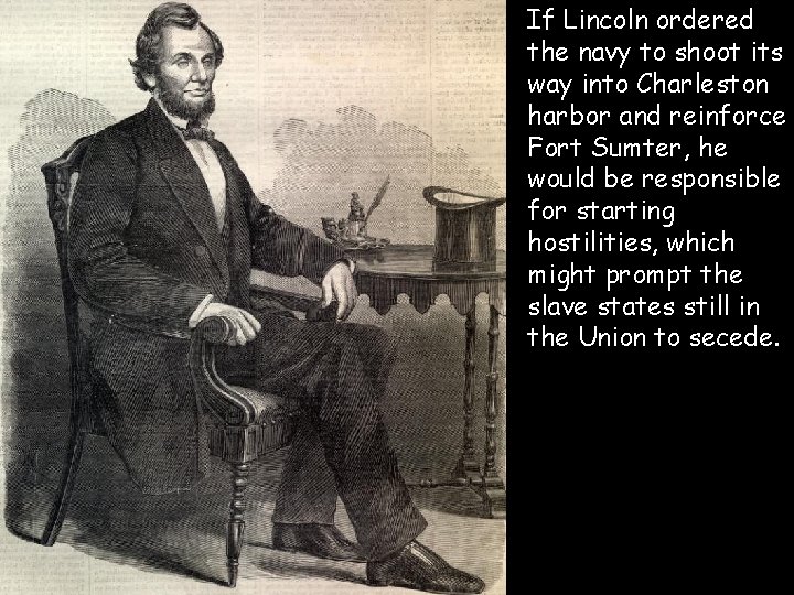  • If Lincoln ordered the navy to shoot its way into Charleston harbor