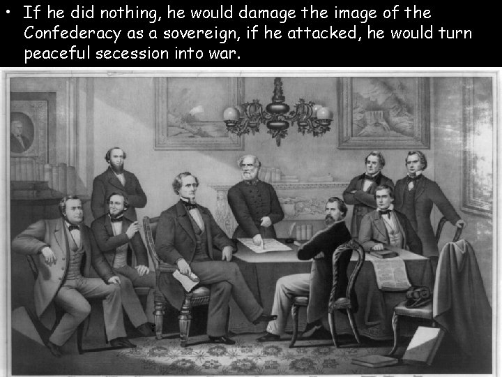  • If he did nothing, he would damage the image of the Confederacy