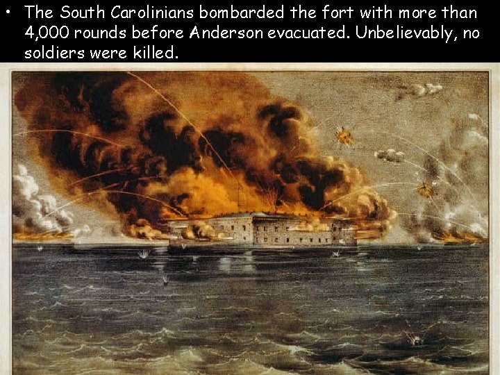  • The South Carolinians bombarded the fort with more than 4, 000 rounds