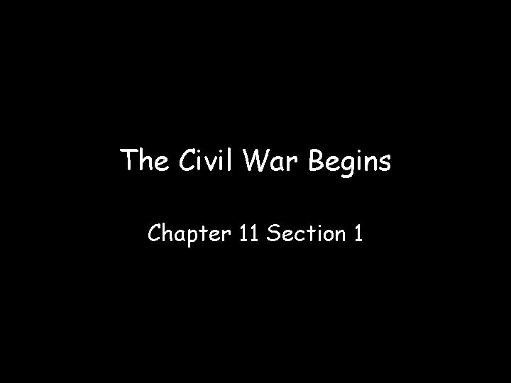 The Civil War Begins Chapter 11 Section 1 