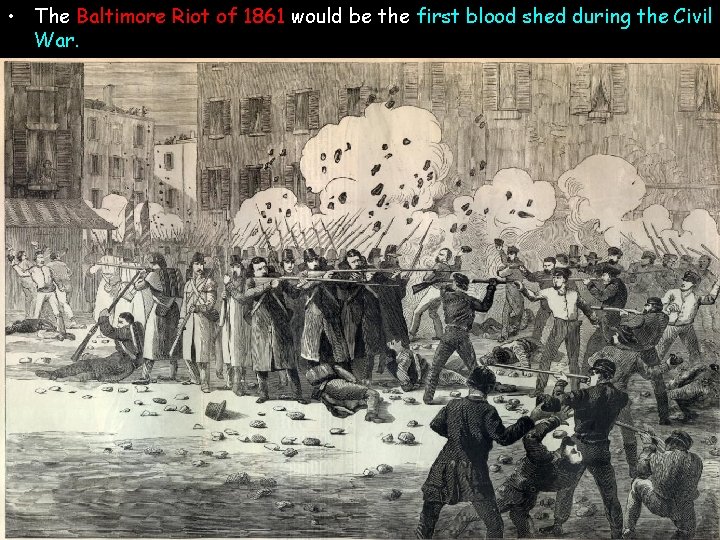  • The Baltimore Riot of 1861 would be the first blood shed during